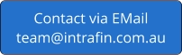 Contact via EMailteam@intrafin.com.au