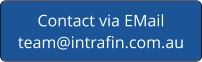 Contact via EMailteam@intrafin.com.au