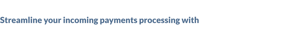 Streamline your incoming payments processing with